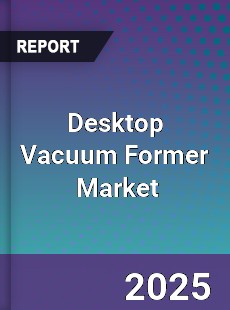Desktop Vacuum Former Global and China Top Players Market