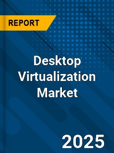 Global Desktop Virtualization Market