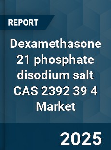 Global Dexamethasone 21 phosphate disodium salt CAS 2392 39 4 Industry