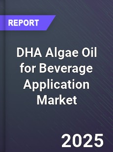 DHA Algae Oil for Beverage Application Market