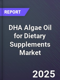 DHA Algae Oil for Dietary Supplements Market