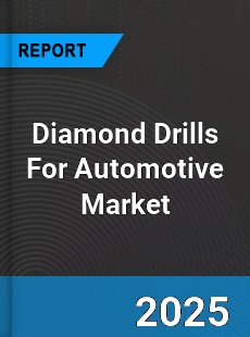 Diamond Drills For Automotive Market