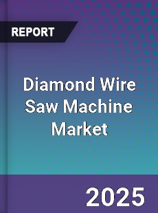 Diamond Wire Saw Machine Market