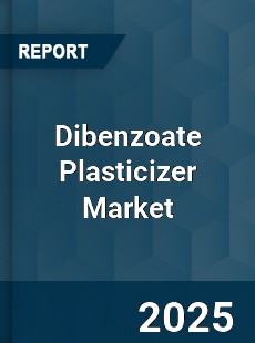 Dibenzoate Plasticizer Global Market