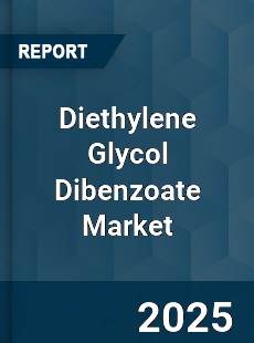 Diethylene Glycol Dibenzoate Market