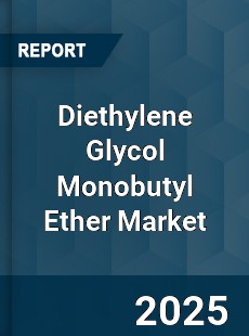 Global Diethylene Glycol Monobutyl Ether Market