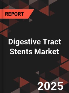 COVID 19 Outbreak Global Digestive Tract Stents Industry