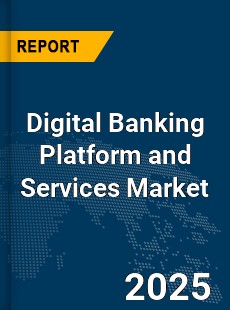 Global Digital Banking Platform and Services Market