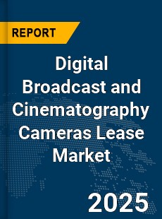 Global Digital Broadcast and Cinematography Cameras Lease Market