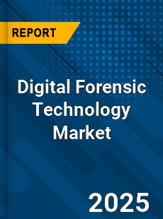 Report on Global Digital Forensic Technology Market