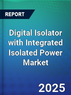 Global Digital Isolator with Integrated Isolated Power Market