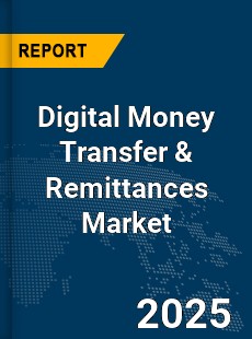 Global Digital Money Transfer amp Remittances Market