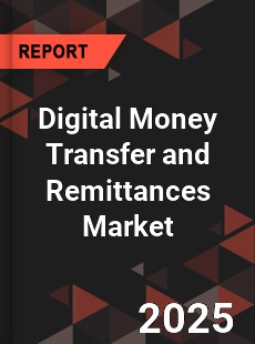 Global Digital Money Transfer and Remittances Market