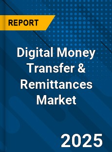 Digital Money Transfer amp Remittances Global Market