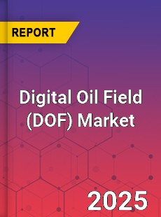 Global Digital Oil Field Market