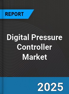 Report on Global Digital Pressure Controller Market