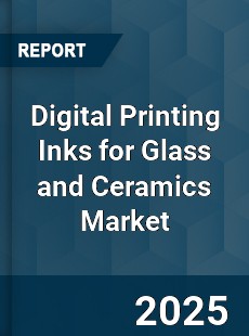 Digital Printing Inks for Glass and Ceramics Market