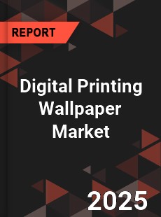 Digital Printing Wallpaper Market