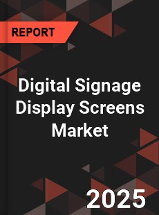 Digital Signage Display Screens Market