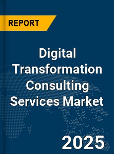 Global Digital Transformation Consulting Services Market
