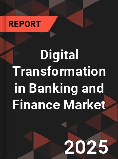 Global Digital Transformation in Banking and Finance Market