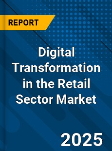 Global Digital Transformation in the Retail Sector Market