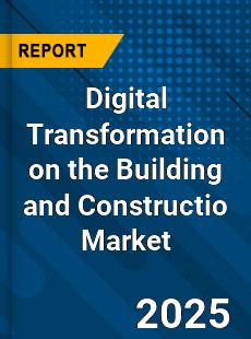 Global Digital Transformation on the Building and Constructio Market