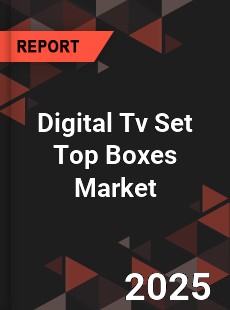 Global Digital Tv Set Top Boxes Market