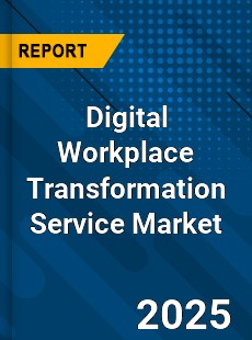 Global Digital Workplace Transformation Service Market