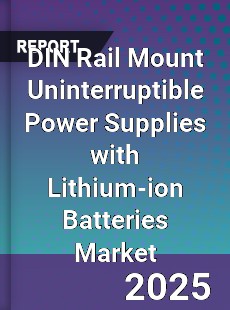 Global DIN Rail Mount Uninterruptible Power Supplies with Lithium ion Batteries Market