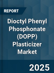 Dioctyl Phenyl Phosphonate Plasticizer Market