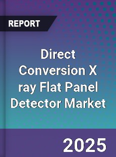 Direct Conversion X ray Flat Panel Detector Global Market