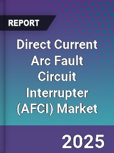 Global Direct Current Arc Fault Circuit Interrupter Market