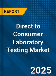 Direct to Consumer Laboratory Testing Market