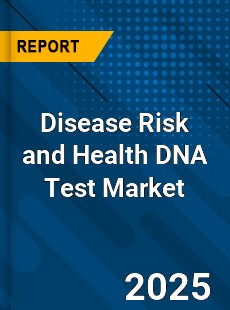 Report on Global Disease Risk and Health DNA Test Market