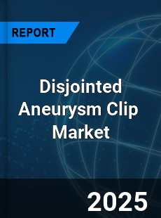 Global Disjointed Aneurysm Clip Industry