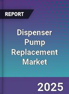 Global Dispenser Pump Replacement Market