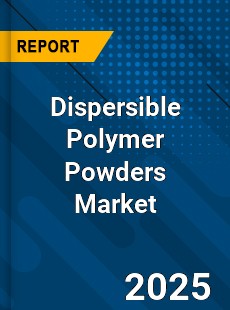 Dispersible Polymer Powders Global Market