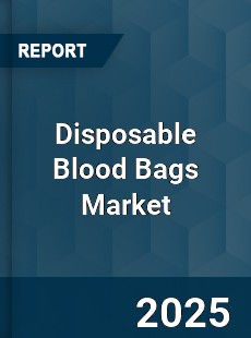 COVID 19 Outbreak Global Disposable Blood Bags Industry