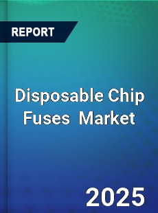 Global Disposable Chip Fuses Industry