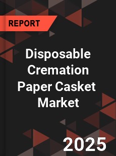 Global Disposable Cremation Paper Casket Industry