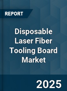 Global Disposable Laser Fiber Tooling Board Market