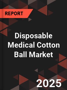Disposable Medical Cotton Ball Market