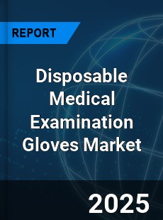 Disposable Medical Examination Gloves Market