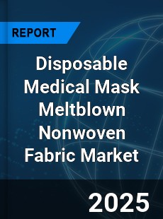 Global Disposable Medical Mask Meltblown Nonwoven Fabric Market