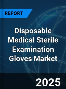 Global Disposable Medical Sterile Examination Gloves Market