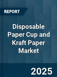 Global Disposable Paper Cup and Kraft Paper Market