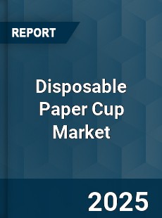 Global Disposable Paper Cup Market