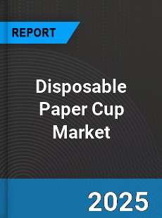 Global Disposable Paper Cup Market