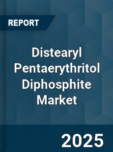 Distearyl Pentaerythritol Diphosphite Global Market